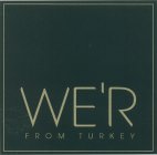 WE'R FROM TURKEY