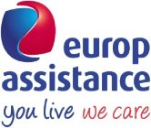 EUROP ASSISTANCE YOU LIVE WE CARE