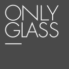 ONLY GLASS
