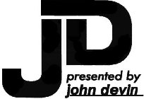 JD PRESENTED BY JOHN DEVIN