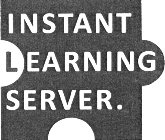 INSTANT LEARNING SERVER.