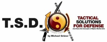 T.S.D. TACTICAL SOLUTIONS FOR DEFENSE JEET KUNE DO CONCEPTS & FILIPINO MARTIAL ARTS BY MICHAEL GRÜNER