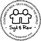 DESIGNED IN IBIZA - SEEN AROUND THE WORLD SYD & REX WWW.SYDANDREX.COM
