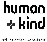 HUMAN + KIND SKINCARE WITH A CONSCIENCE