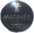 M MATINÉE THE REEL GAME FOR REAL MOVIE BUFFS