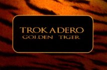 TROKADERO GOLDEN TIGER