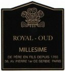 ROYAL-OUD MILLESIME DE PÈRE EN FILS DEPUIS 1760 38, AV. PIERRE 1ER DE SERBIE PARIS