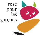 ROSE POUR LES GARÇONS