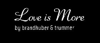 LOVE IS MORE BY BRANDHUBER & TRUMMER