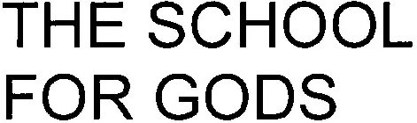 THE SCHOOL FOR GODS