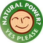 NATURAL POWER? YES PLEASE