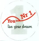 YOU NR 1 LIVE YOUR DREAM
