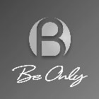 B BE ONLY