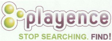 PLAYENCE STOP SEARCHING. FIND!