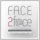 F.A.C.E.2 F@CE FACIAL AESTHETIC AND COSMETIC EVENTS SCIENTIFIC CONFERENCE FOR AESTHETIC EXPERTS
