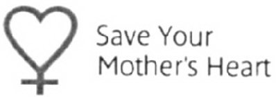 SAVE YOUR MOTHER'S HEART