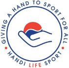 · GIVING A HAND TO SPORT FOR ALL · HANDI LIFE SPORT ·