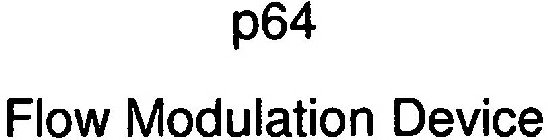 P64 FLOW MODULATION DEVICE