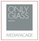 ONLY GLASS MEDIAFACADE