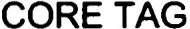 CORE TAG