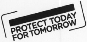 PROTECT TODAY FOR TOMORROW