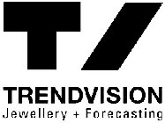 T TRENDVISION JEWELLERY + FORECASTING