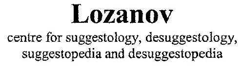 LOZANOV CENTRE FOR SUGGESTOLOGY, DESUGGESTOLOGY, SUGGESTOPEDIA AND DESUGGESTOPEDIA