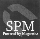 SPM POWERED BY MAGNETICS