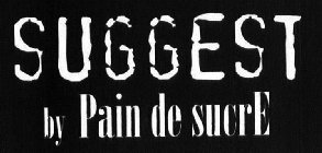 SUGGEST BY PAIN DE SUCRE