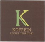 K KOFFEIN COFFEE TERRITORY
