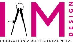 IAM DESIGN INNOVATION ARCHITECTURAL METAL