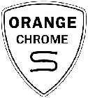 ORANGE CHROME S