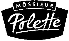 MÔSSIEUR POLETTE