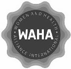 WAHA ·WOMEN AND HEALTH ·ALLIANCE INTERNATIONALTIONAL