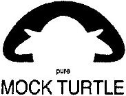 PURE MOCK TURTLE