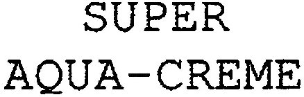 SUPER AQUA-CREME