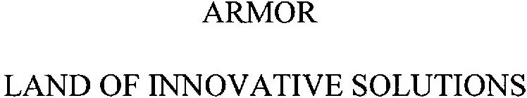 ARMOR LAND OF INNOVATIVE SOLUTIONS