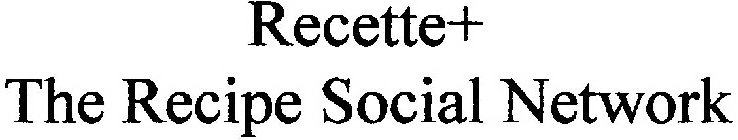 RECETTE+ THE RECIPE SOCIAL NETWORK