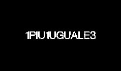 1PIU1UGUALE3