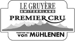 LE GRUYÈRE SWITZERLAND PREMIER CRU TRADITION 1861 VON MÜHLENEN