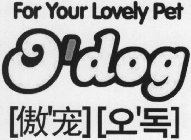 FOR YOUR LOVELY PET O'DOG