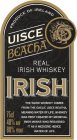 UISCE BEATHA REAL IRISH WHISKEY UISCE BEATHA REAL IRISH WHISKEY PRODUCE OF IRELAND IRISH THE WORD WHISKEY COMES FROM THE GAELIC BEATHA, MEANING WATER OF LIFE. WHISKEY WAS FIRST CREATED BY MEDIEVAL IRI