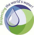 RESPECTING THE WORLD'S WATER!