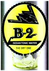 B-2 INDIAN TONIC WATER THE DRY ONE