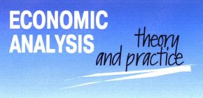 ECONOMIC ANALYSIS THEORY AND PRACTICE