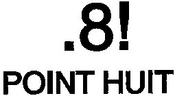 .8! POINT HUIT