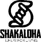 SHAKALOHA LIFE IS FOR LIVING
