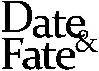 DATE & FATE