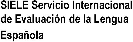 SIELE SERVICIO INTERNACIONAL DE EVALUACIÓN DE LA LENGUA ESPAÑOLA