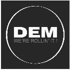 DEM WE'RE ROLLIN' IT!